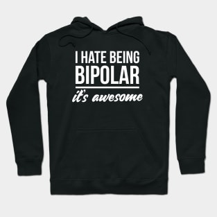 I hate being bipolar it's awesome Hoodie